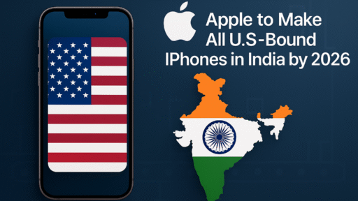 Apple to Make All U.S.-Bound iPhones in India by 2026