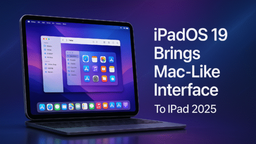 iPadOS 19 Brings Mac-Like Interface to iPad 2025